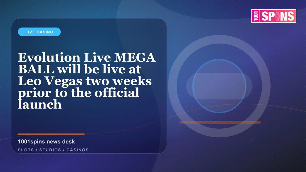 Evolution Live MEGA BALL will be live at Leo Vegas two weeks prior to the official launch news cover